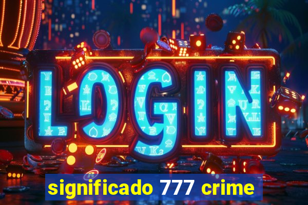 significado 777 crime